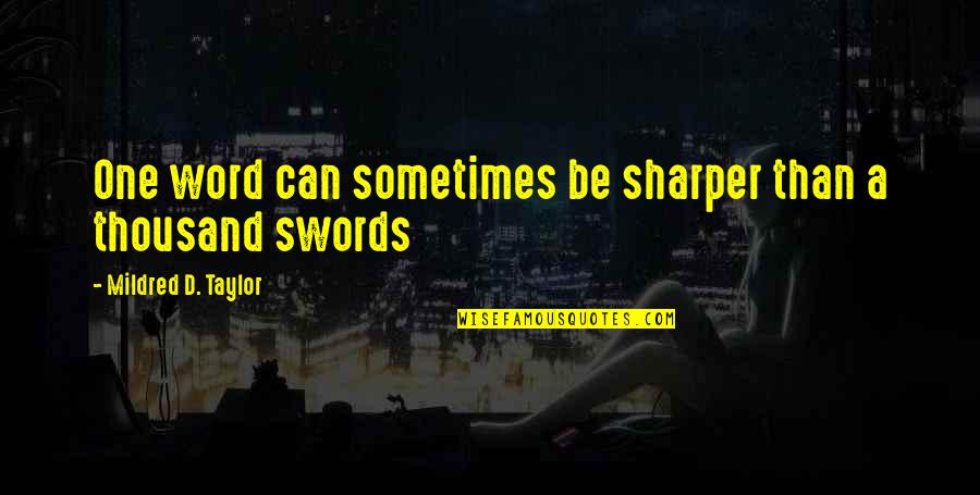 Dinicu Golescu Quotes By Mildred D. Taylor: One word can sometimes be sharper than a Dinicu Golescu Quotes By Mildred D. Taylor: One word can sometimes be sharper than a