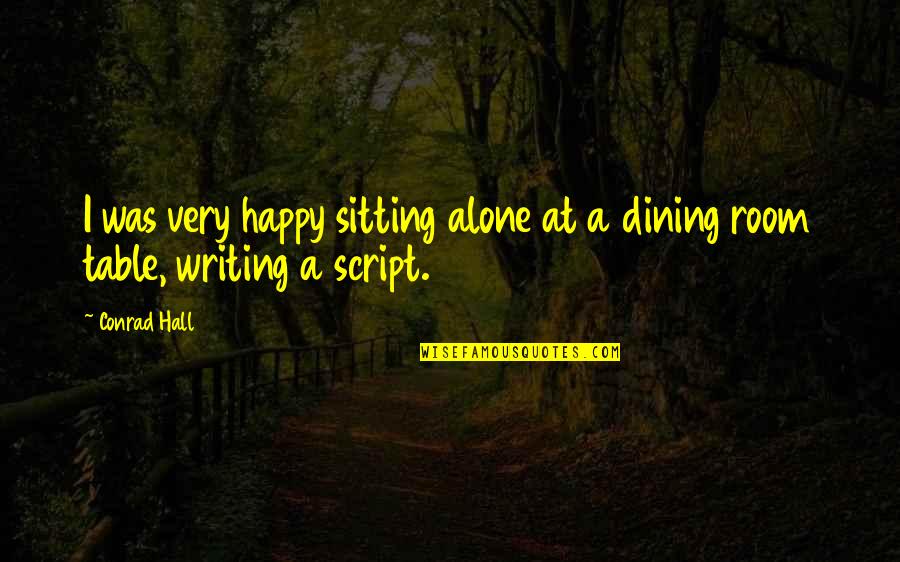 Dining Alone Quotes By Conrad Hall: I was very happy sitting alone at a