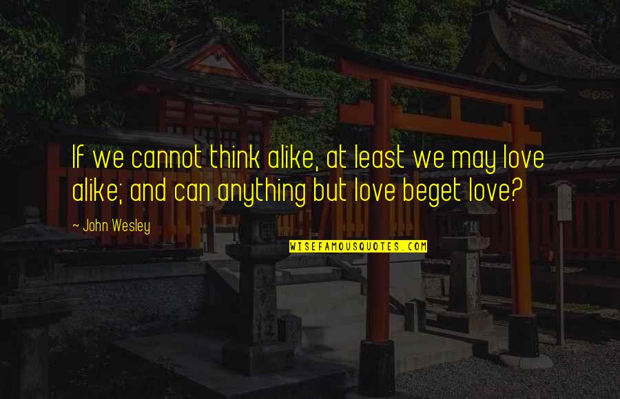 Dining Alone Quotes By John Wesley: If we cannot think alike, at least we