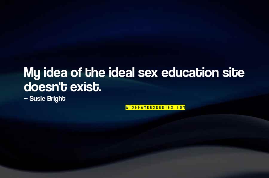 Dining Outdoors Quotes By Susie Bright: My idea of the ideal sex education site
