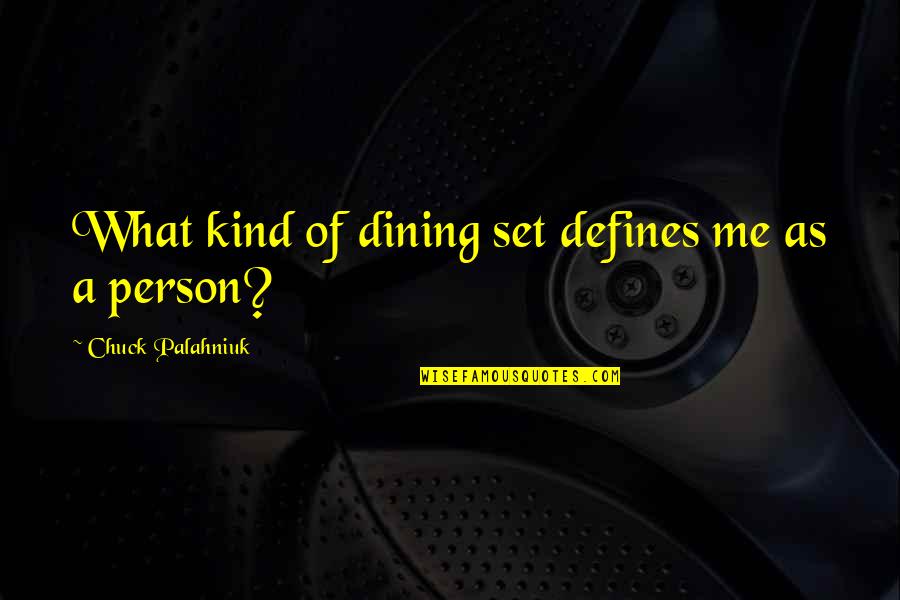 Dining Quotes By Chuck Palahniuk: What kind of dining set defines me as Dining Quotes By Chuck Palahniuk: What kind of dining set defines me as
