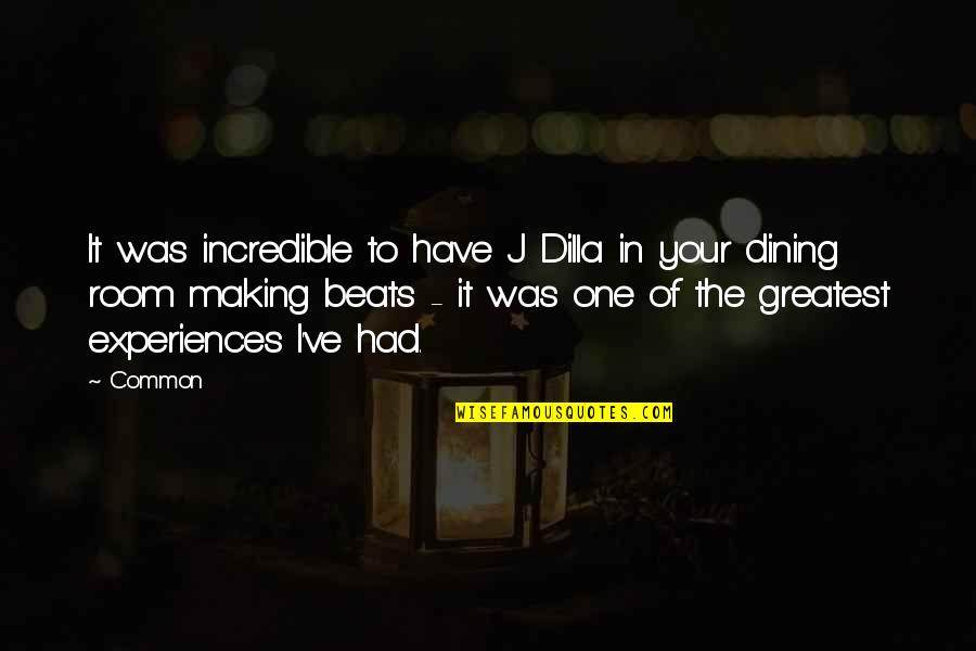 Dining Quotes By Common: It was incredible to have J Dilla in Dining Quotes By Common: It was incredible to have J Dilla in