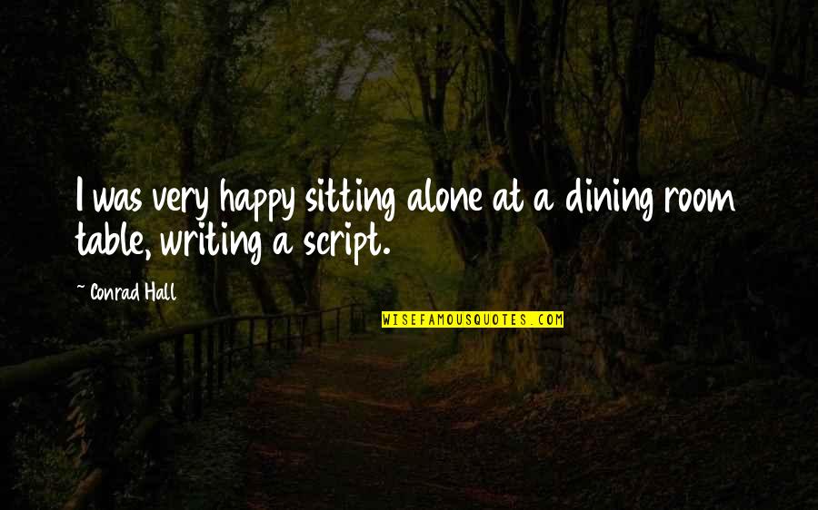 Dining Quotes By Conrad Hall: I was very happy sitting alone at a