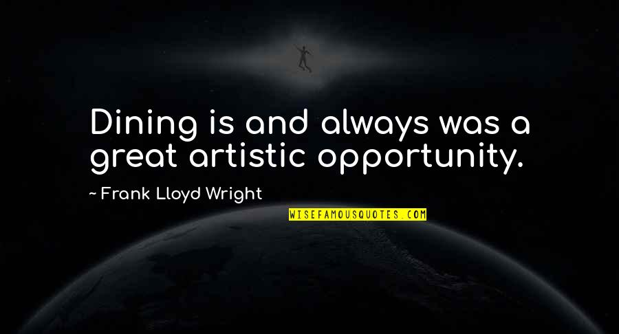 Dining Quotes By Frank Lloyd Wright: Dining is and always was a great artistic Dining Quotes By Frank Lloyd Wright: Dining is and always was a great artistic