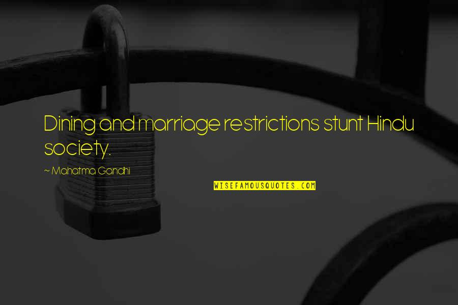 Dining Quotes By Mahatma Gandhi: Dining and marriage restrictions stunt Hindu society. Dining Quotes By Mahatma Gandhi: Dining and marriage restrictions stunt Hindu society.