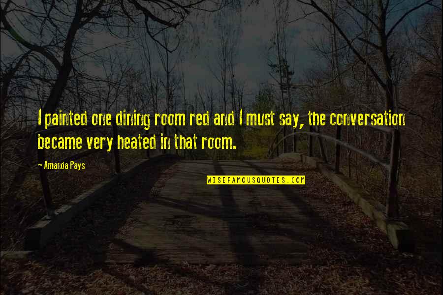 Dining Room Quotes By Amanda Pays: I painted one dining room red and I