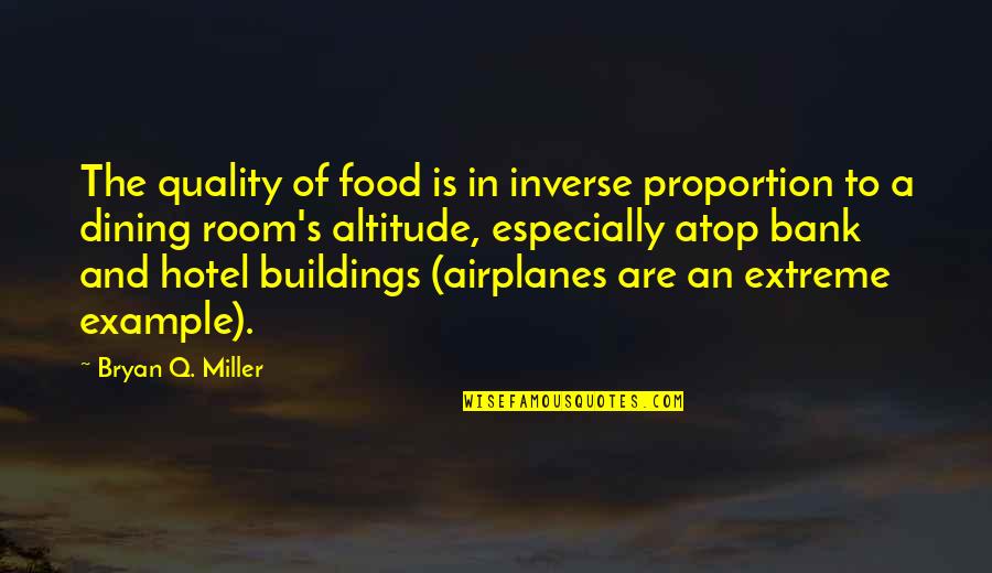 Dining Room Quotes By Bryan Q. Miller: The quality of food is in inverse proportion