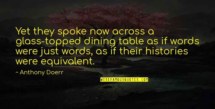 Dining Table Quotes By Anthony Doerr: Yet they spoke now across a glass-topped dining