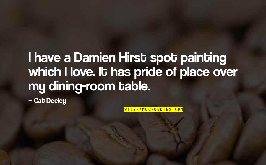 Dining Table Quotes By Cat Deeley: I have a Damien Hirst spot painting which