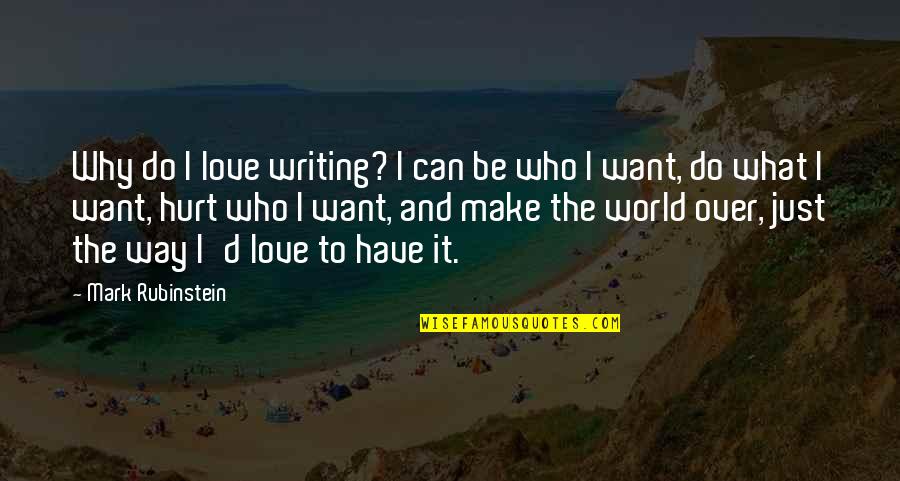 Dining Table Quotes By Mark Rubinstein: Why do I love writing? I can be