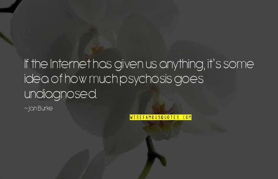 Dinithi Doranegoda Quotes By Jan Burke: If the Internet has given us anything, it's