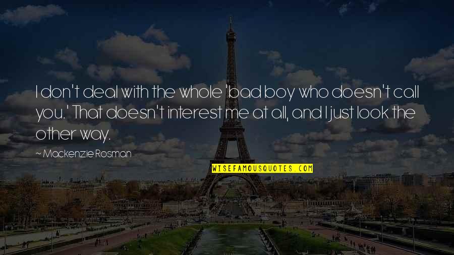 Dink Aan Julle Quotes By Mackenzie Rosman: I don't deal with the whole 'bad boy Dink Aan Julle Quotes By Mackenzie Rosman: I don't deal with the whole 'bad boy