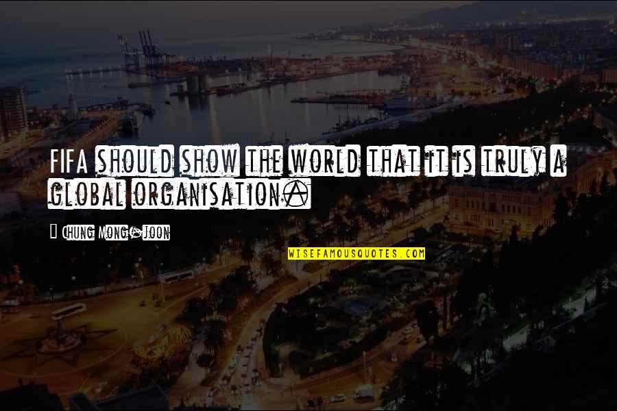 Dink Smallwood Quotes By Chung Mong-joon: FIFA should show the world that it is Dink Smallwood Quotes By Chung Mong-joon: FIFA should show the world that it is