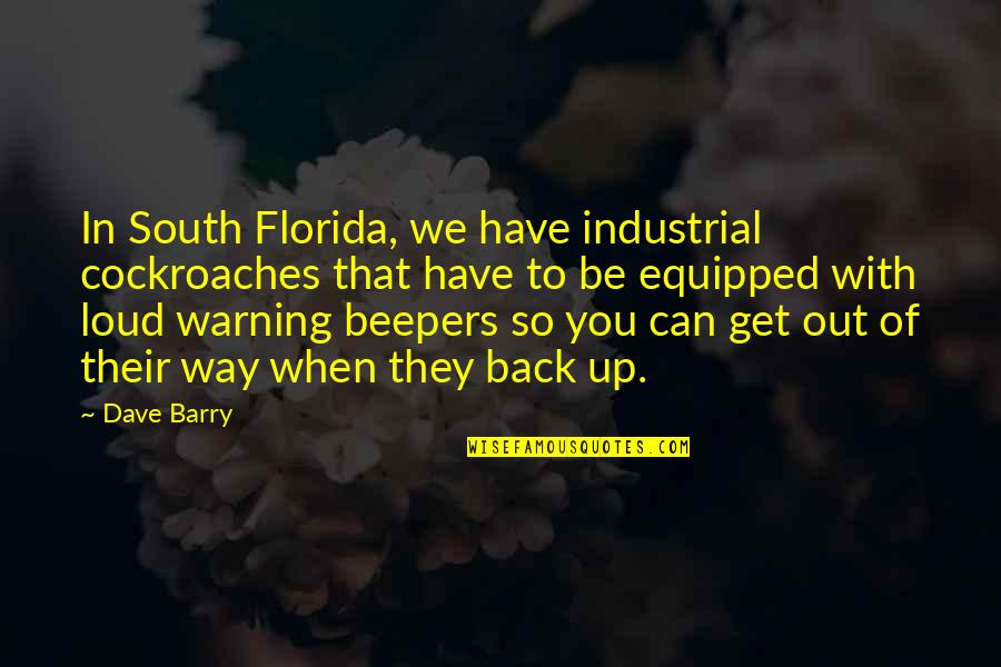 Dinkar Rupakula Quotes By Dave Barry: In South Florida, we have industrial cockroaches that