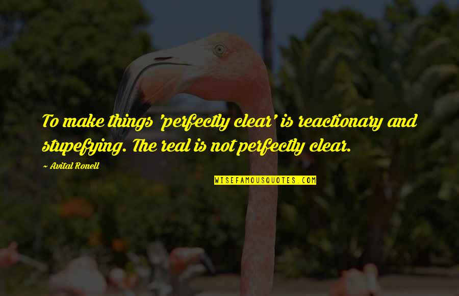 Dinkel In English Quotes By Avital Ronell: To make things 'perfectly clear' is reactionary and Dinkel In English Quotes By Avital Ronell: To make things 'perfectly clear' is reactionary and