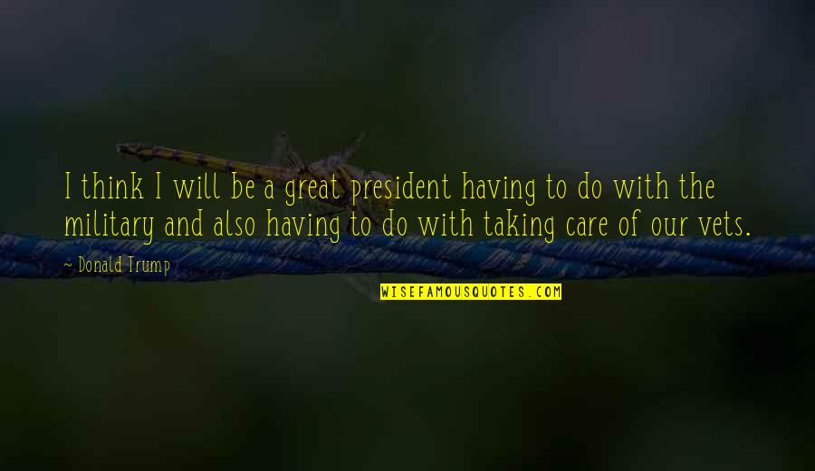 Dinkelsb Hl Quotes By Donald Trump: I think I will be a great president Dinkelsb Hl Quotes By Donald Trump: I think I will be a great president