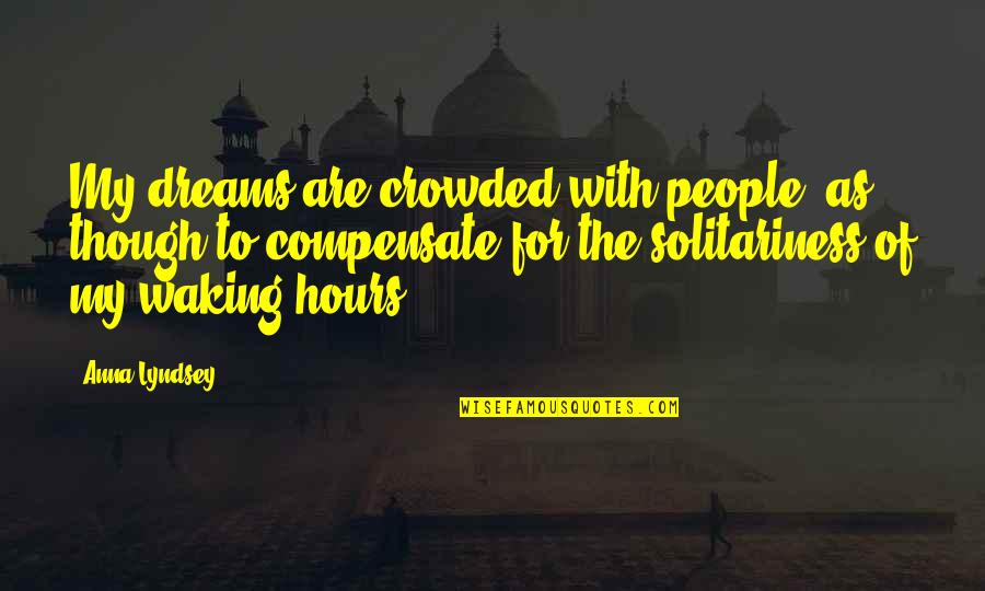 Dinkelsbuhl Quotes By Anna Lyndsey: My dreams are crowded with people, as though Dinkelsbuhl Quotes By Anna Lyndsey: My dreams are crowded with people, as though