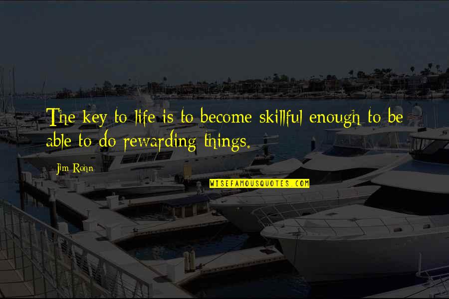 Dinkelspiel Quotes By Jim Rohn: The key to life is to become skillful