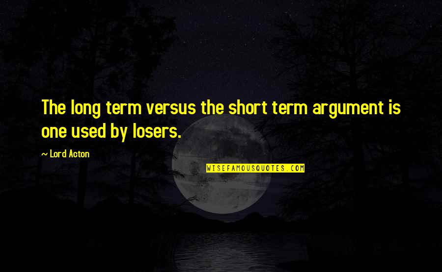 Dinkhauser Kartonagen Quotes By Lord Acton: The long term versus the short term argument