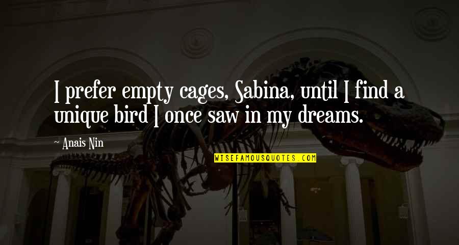 Dinking Quotes By Anais Nin: I prefer empty cages, Sabina, until I find
