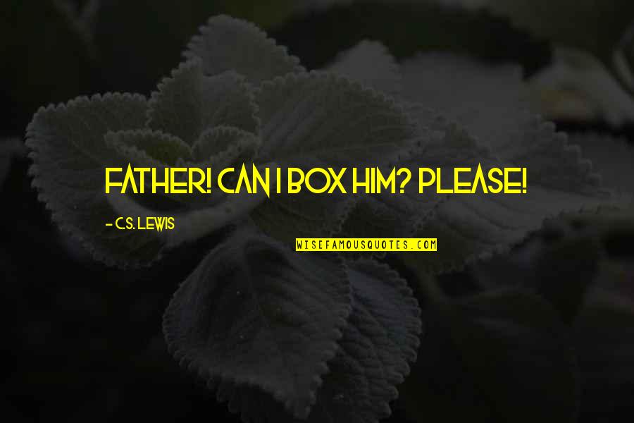 Dinking Quotes By C.S. Lewis: Father! Can I box him? Please!