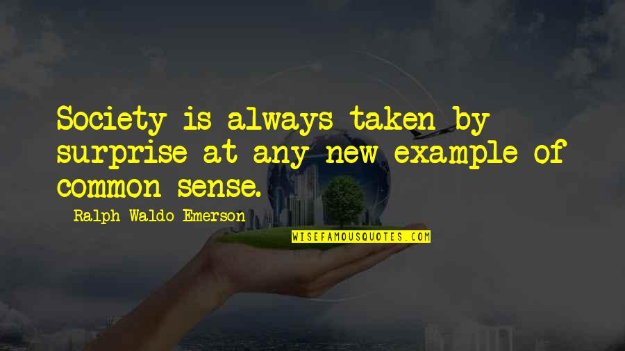 Dinking Quotes By Ralph Waldo Emerson: Society is always taken by surprise at any