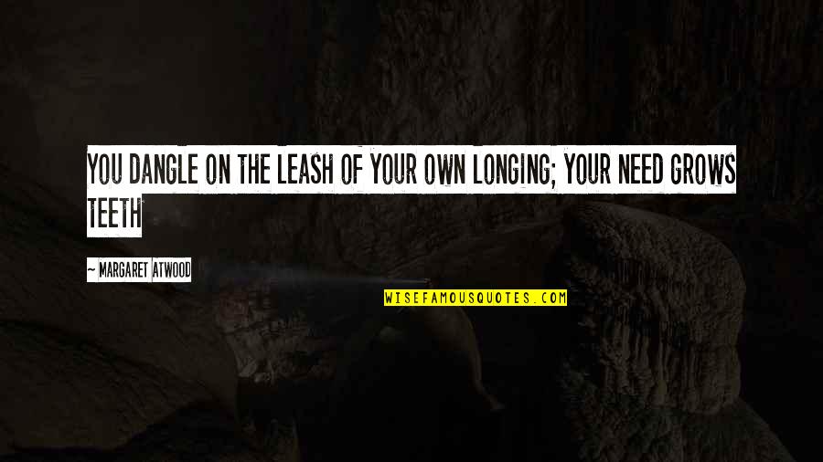Dinkins Mobile Quotes By Margaret Atwood: You dangle on the leash of your own Dinkins Mobile Quotes By Margaret Atwood: You dangle on the leash of your own