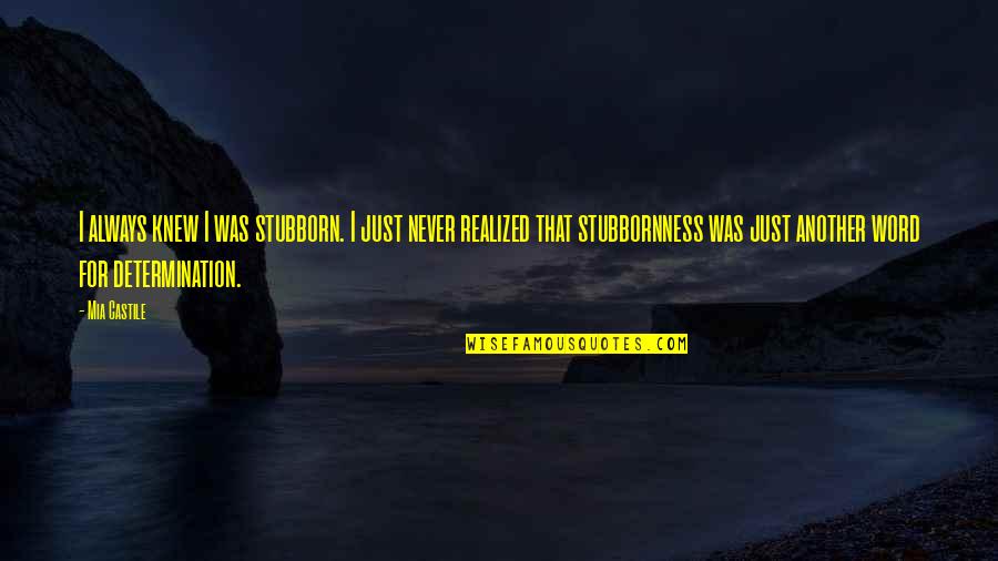 Dinkins Mobile Quotes By Mia Castile: I always knew I was stubborn. I just