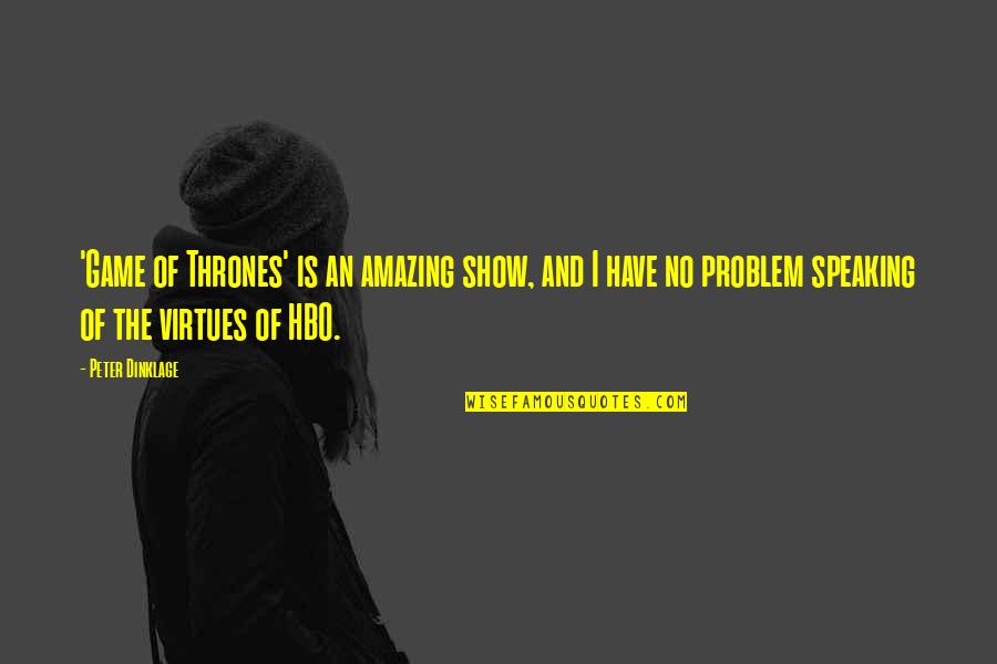 Dinklage Game Quotes By Peter Dinklage: 'Game of Thrones' is an amazing show, and Dinklage Game Quotes By Peter Dinklage: 'Game of Thrones' is an amazing show, and
