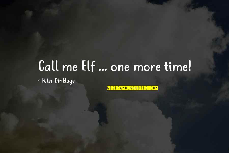 Dinklage Quotes By Peter Dinklage: Call me Elf ... one more time!