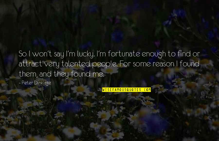 Dinklage Quotes By Peter Dinklage: So I won't say I'm lucky. I'm fortunate