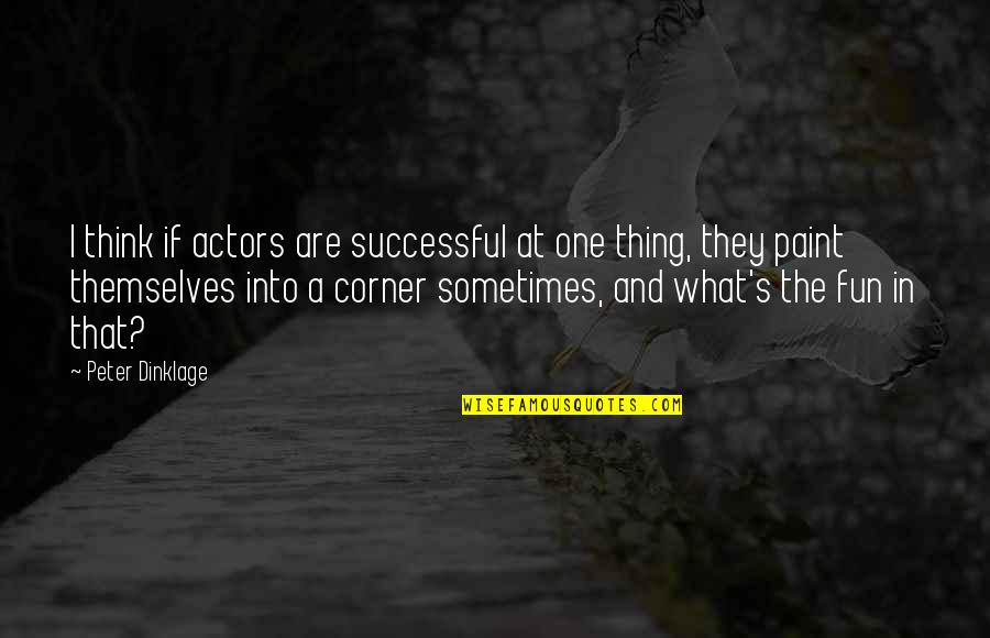 Dinklage Quotes By Peter Dinklage: I think if actors are successful at one
