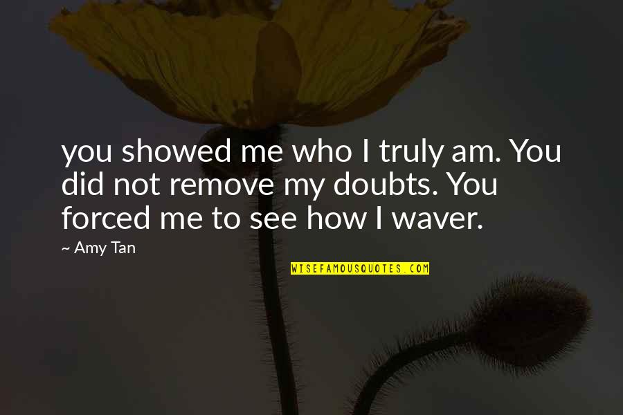 Dinko Tucakovic Quotes By Amy Tan: you showed me who I truly am. You Dinko Tucakovic Quotes By Amy Tan: you showed me who I truly am. You