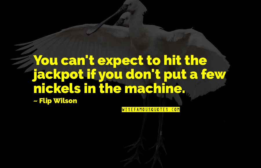 Dinko Tucakovic Quotes By Flip Wilson: You can't expect to hit the jackpot if