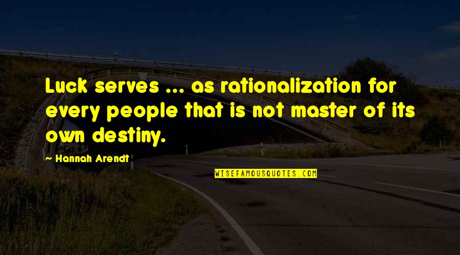 Dinko Tucakovic Quotes By Hannah Arendt: Luck serves ... as rationalization for every people Dinko Tucakovic Quotes By Hannah Arendt: Luck serves ... as rationalization for every people