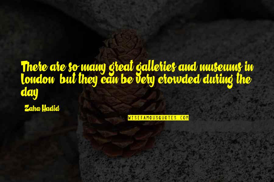 Dinkum Oil Quotes By Zaha Hadid: There are so many great galleries and museums Dinkum Oil Quotes By Zaha Hadid: There are so many great galleries and museums