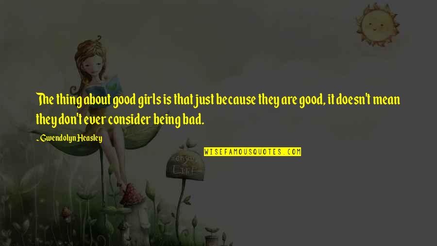 Dinky Bossetti Quotes By Gwendolyn Heasley: The thing about good girls is that just