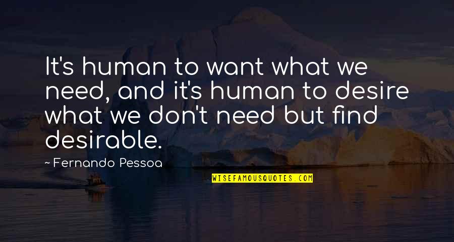Dinky Doodads Quotes By Fernando Pessoa: It's human to want what we need, and