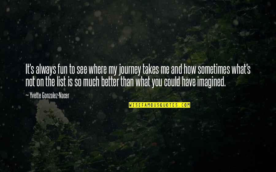 Dinleme Cihazlari Quotes By Yvette Gonzalez-Nacer: It's always fun to see where my journey