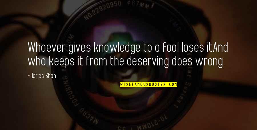Dinlemek Ingilizcesi Quotes By Idries Shah: Whoever gives knowledge to a fool loses itAnd