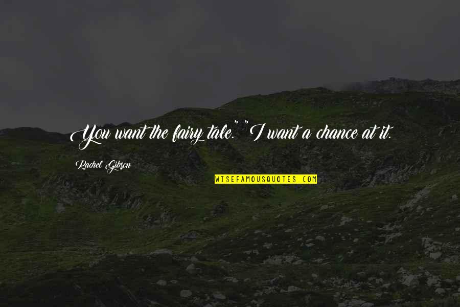 Dinlemeli Quotes By Rachel Gibson: You want the fairy tale." "I want a Dinlemeli Quotes By Rachel Gibson: You want the fairy tale." "I want a