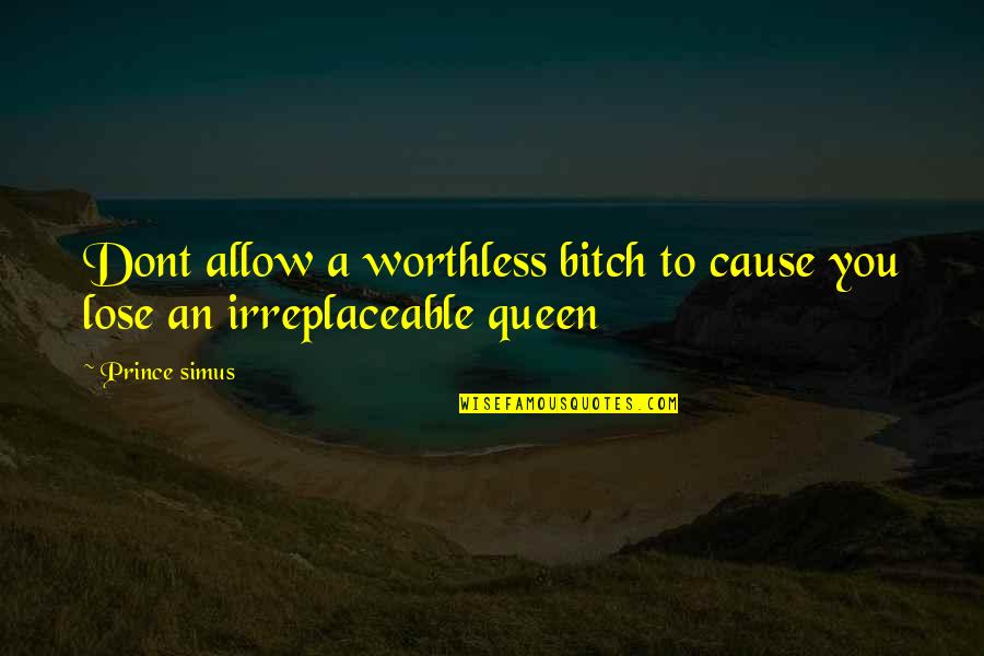 Dinlenme Halindeki Quotes By Prince Simus: Dont allow a worthless bitch to cause you