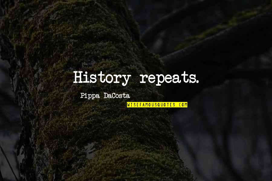 Dinnae Ye Worry Quotes By Pippa DaCosta: History repeats.