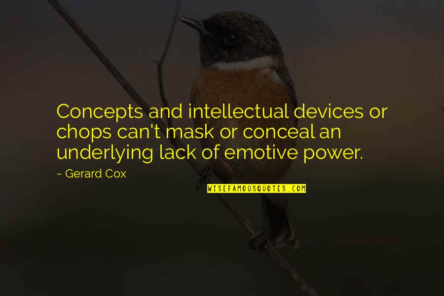 Dinnah Pladott Quotes By Gerard Cox: Concepts and intellectual devices or chops can't mask