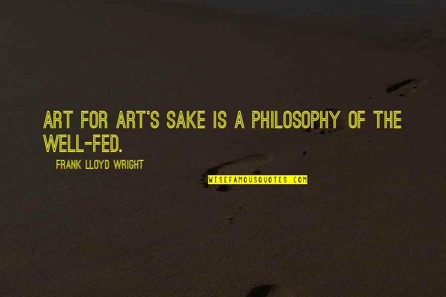 Dinnall Fyne Quotes By Frank Lloyd Wright: Art for art's sake is a philosophy of Dinnall Fyne Quotes By Frank Lloyd Wright: Art for art's sake is a philosophy of
