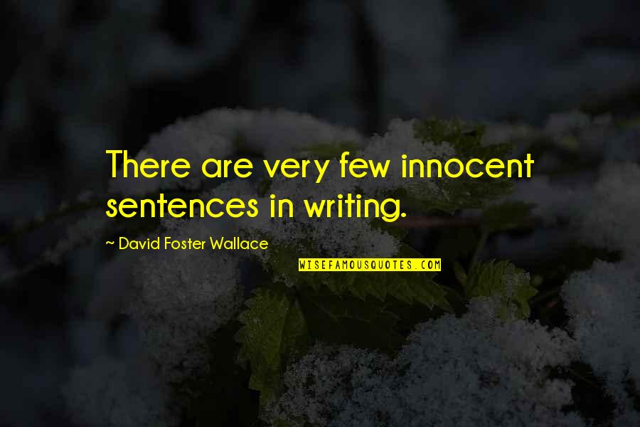Dinnanzi Significato Quotes By David Foster Wallace: There are very few innocent sentences in writing. Dinnanzi Significato Quotes By David Foster Wallace: There are very few innocent sentences in writing.