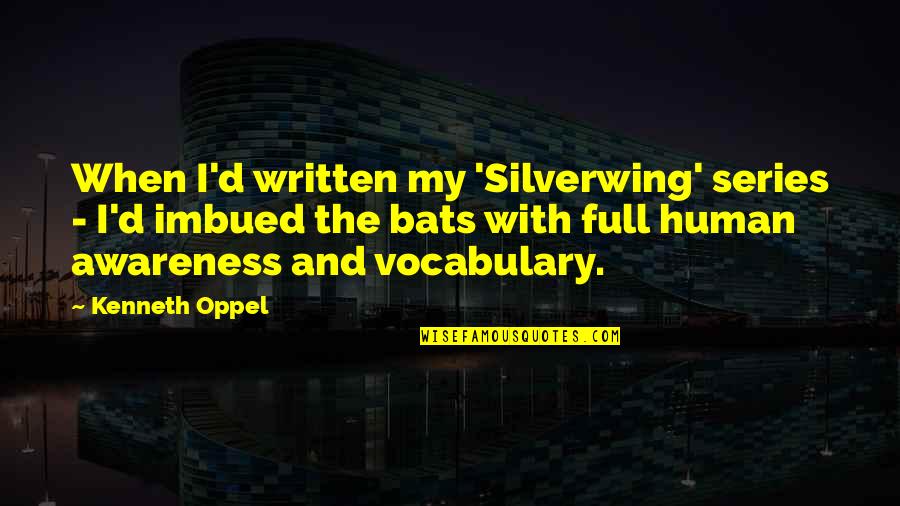 Dinned Quotes By Kenneth Oppel: When I'd written my 'Silverwing' series - I'd