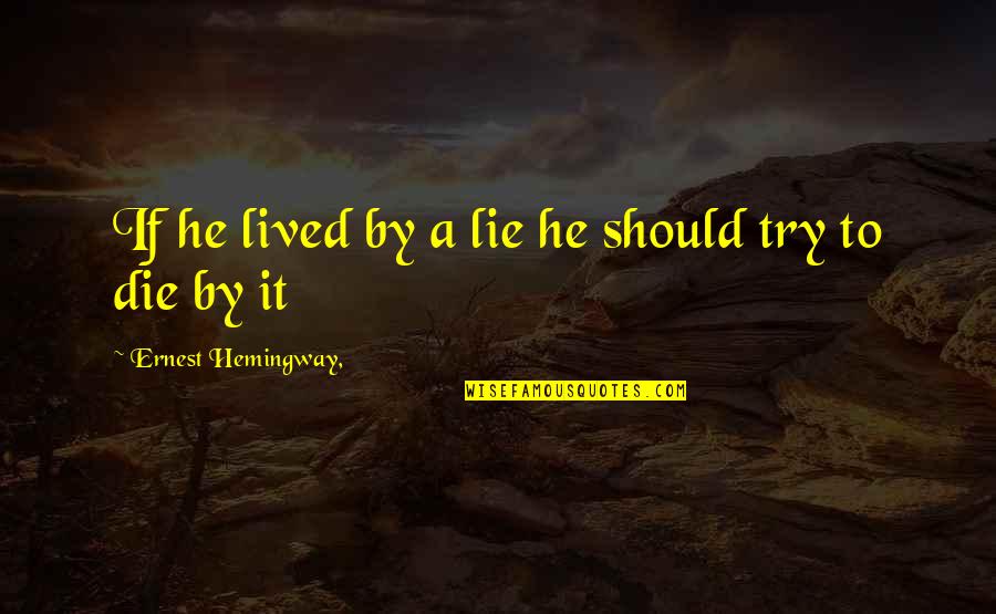 Dinnell Family Tree Quotes By Ernest Hemingway,: If he lived by a lie he should