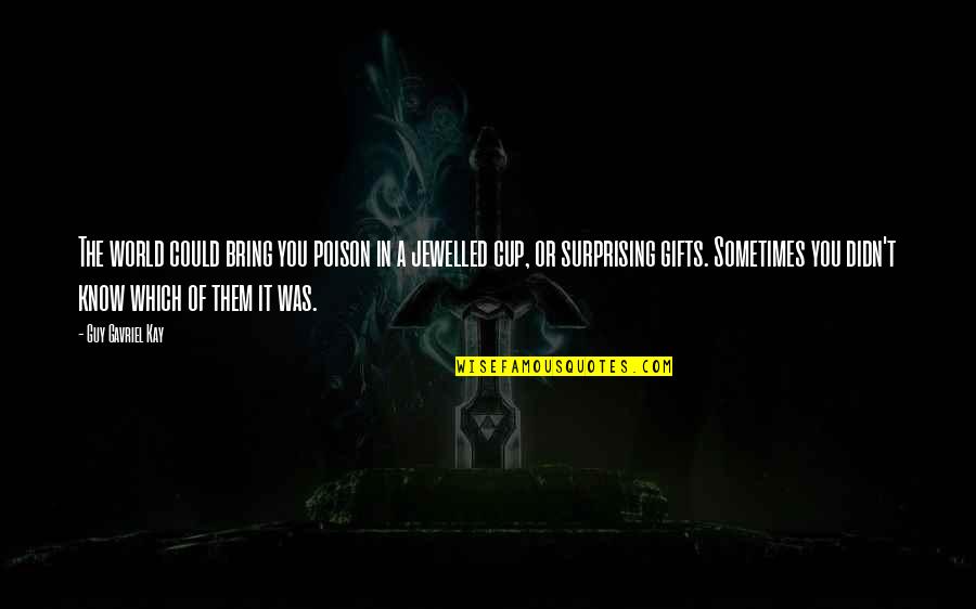Dinnelle Quotes By Guy Gavriel Kay: The world could bring you poison in a Dinnelle Quotes By Guy Gavriel Kay: The world could bring you poison in a