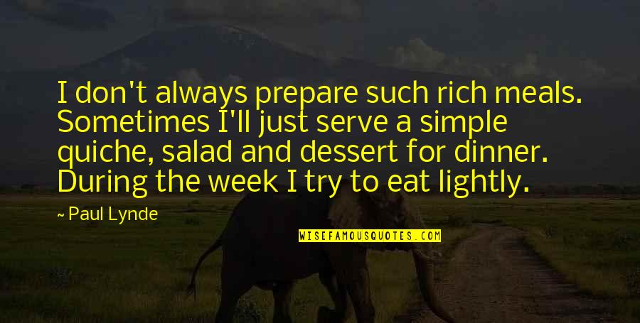 Dinner And Dessert Quotes By Paul Lynde: I don't always prepare such rich meals. Sometimes